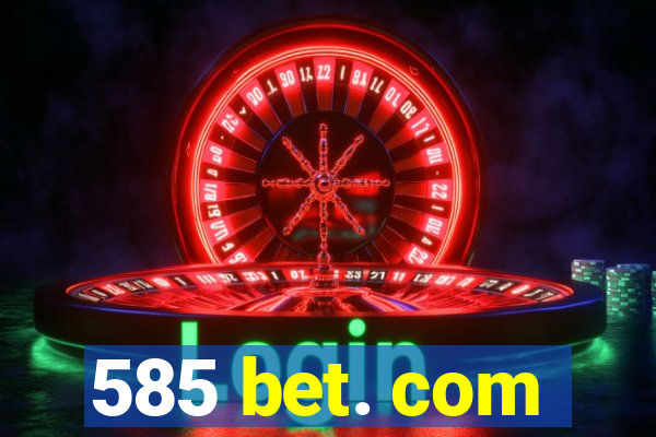 585 bet. com